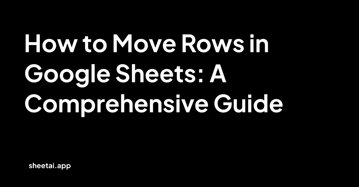 how-to-move-rows-in-google-sheets-a-comprehensive-guide